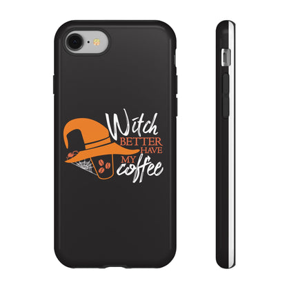 Witch Better Have My Coffee Phone Case