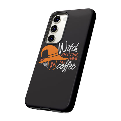 Witch Better Have My Coffee Phone Case