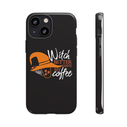 Witch Better Have My Coffee Phone Case