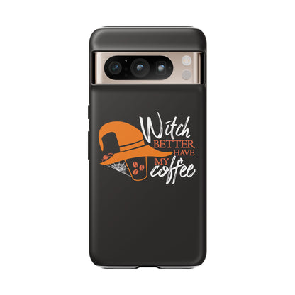 Witch Better Have My Coffee Phone Case