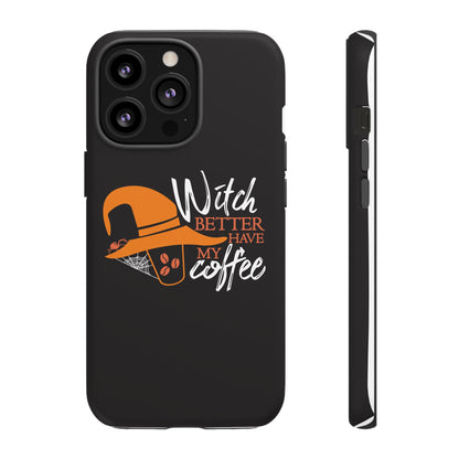 Witch Better Have My Coffee Phone Case