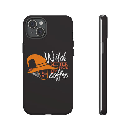 Witch Better Have My Coffee Phone Case