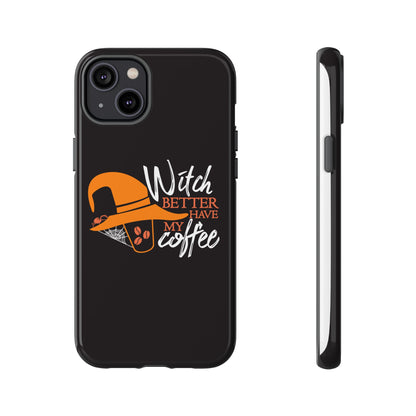 Witch Better Have My Coffee Phone Case