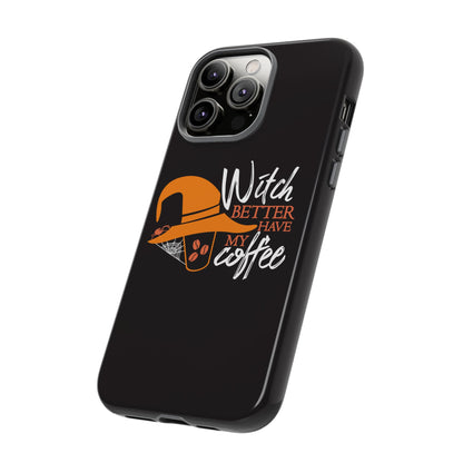 Witch Better Have My Coffee Phone Case