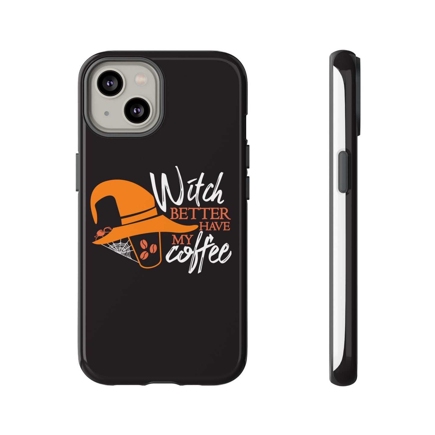 Witch Better Have My Coffee Phone Case