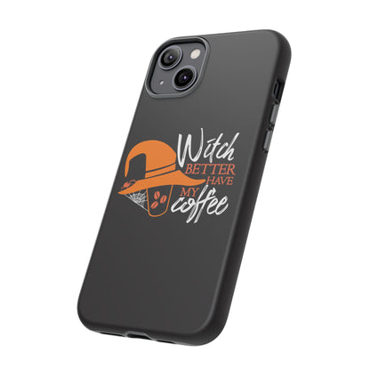 Witch Better Have My Coffee Phone Case