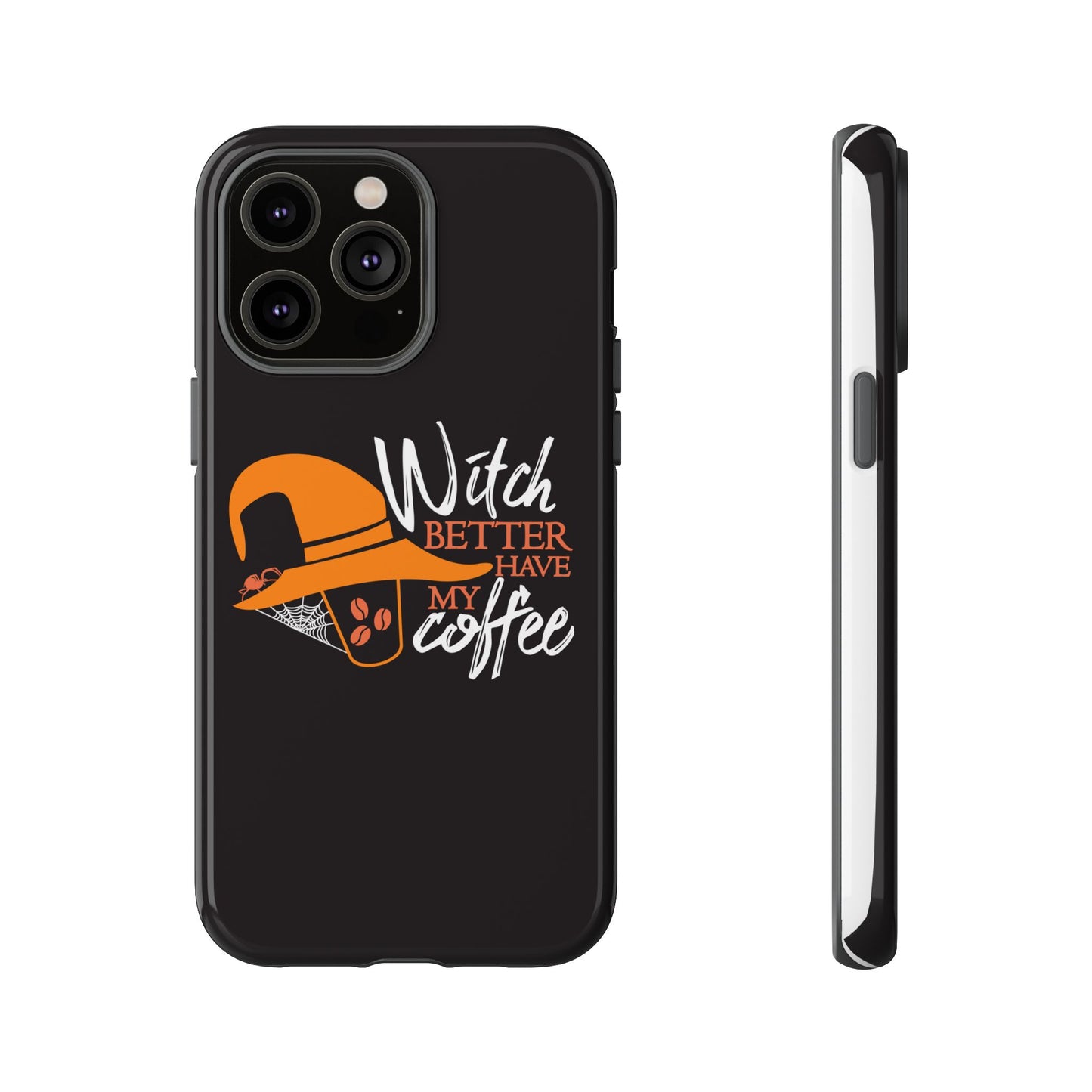 Witch Better Have My Coffee Phone Case