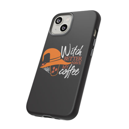 Witch Better Have My Coffee Phone Case