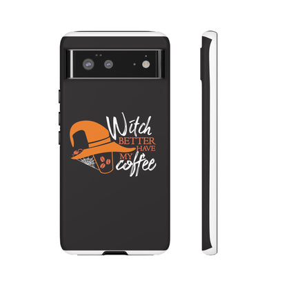 Witch Better Have My Coffee Phone Case