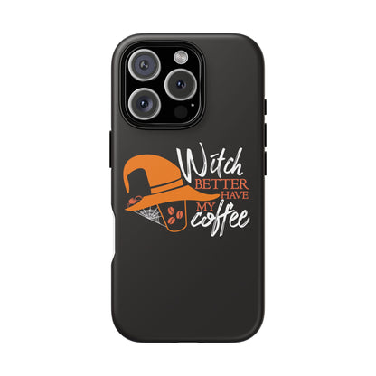 Witch Better Have My Coffee Phone Case