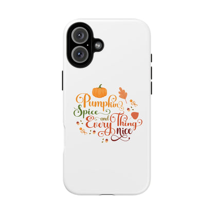 Pumpkin Spice & Everything Nice Phone Case