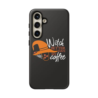 Witch Better Have My Coffee Phone Case