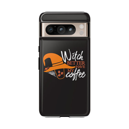 Witch Better Have My Coffee Phone Case