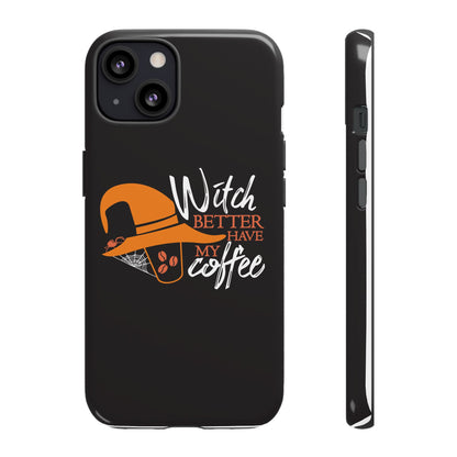 Witch Better Have My Coffee Phone Case