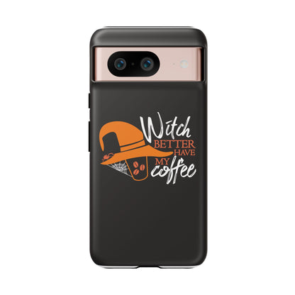 Witch Better Have My Coffee Phone Case