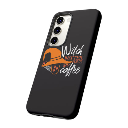 Witch Better Have My Coffee Phone Case