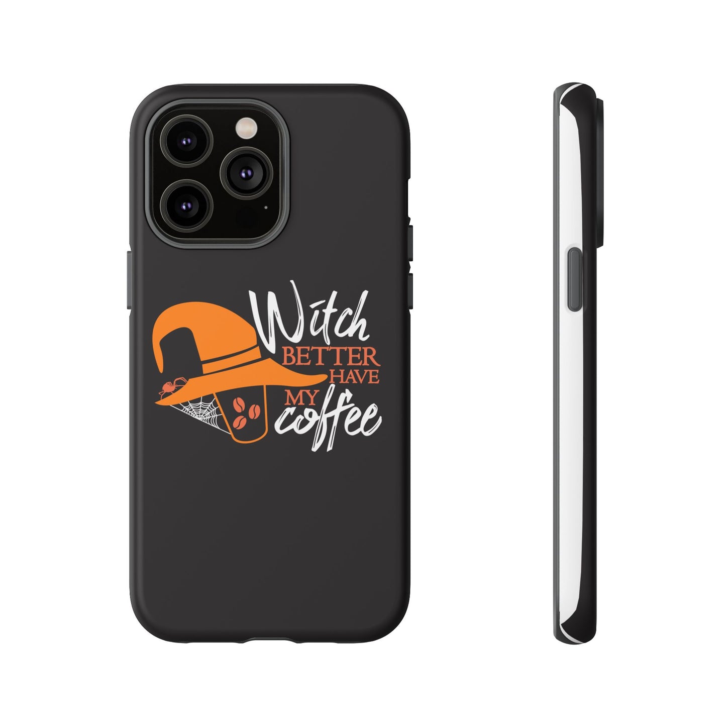 Witch Better Have My Coffee Phone Case