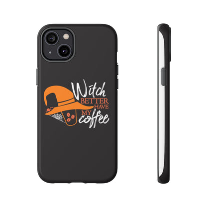 Witch Better Have My Coffee Phone Case