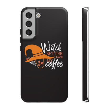 Witch Better Have My Coffee Phone Case