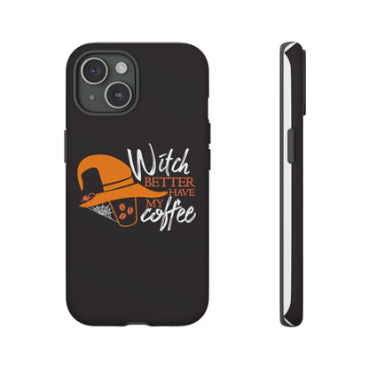 Witch Better Have My Coffee Phone Case