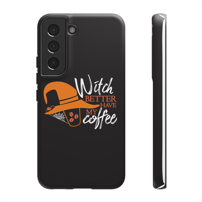 Witch Better Have My Coffee Phone Case