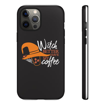 Witch Better Have My Coffee Phone Case