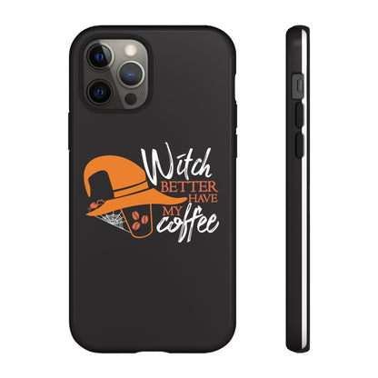 Witch Better Have My Coffee Phone Case