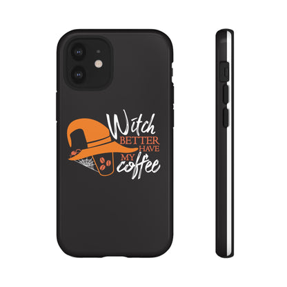 Witch Better Have My Coffee Phone Case