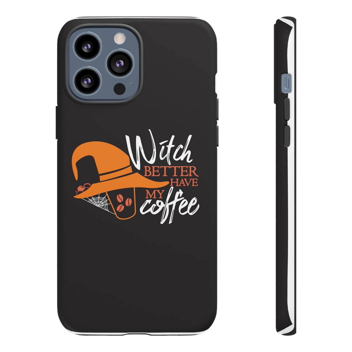 Witch Better Have My Coffee Phone Case