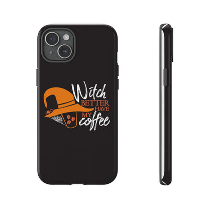 Witch Better Have My Coffee Phone Case