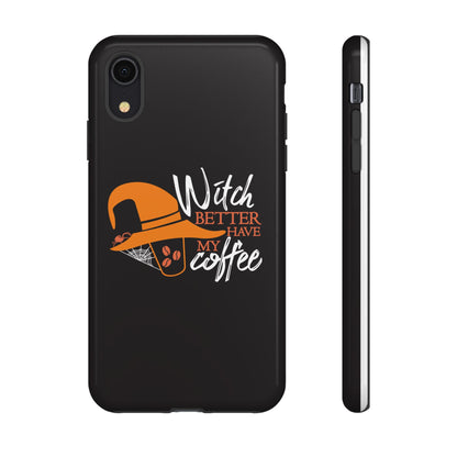 Witch Better Have My Coffee Phone Case