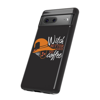 Witch Better Have My Coffee Phone Case