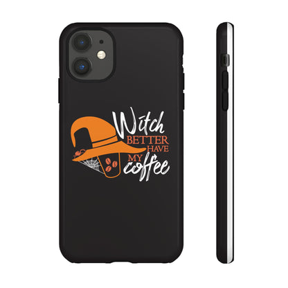 Witch Better Have My Coffee Phone Case