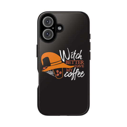 Witch Better Have My Coffee Phone Case