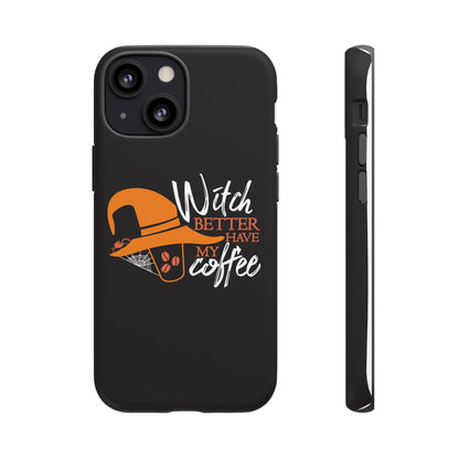 Witch Better Have My Coffee Phone Case