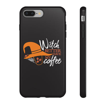 Witch Better Have My Coffee Phone Case