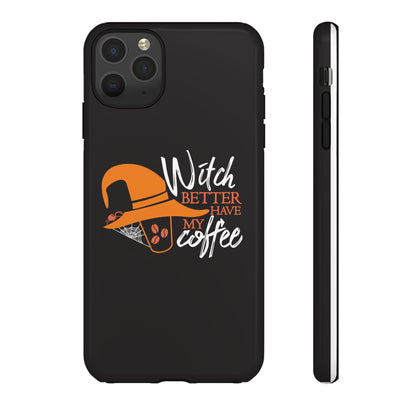 Witch Better Have My Coffee Phone Case