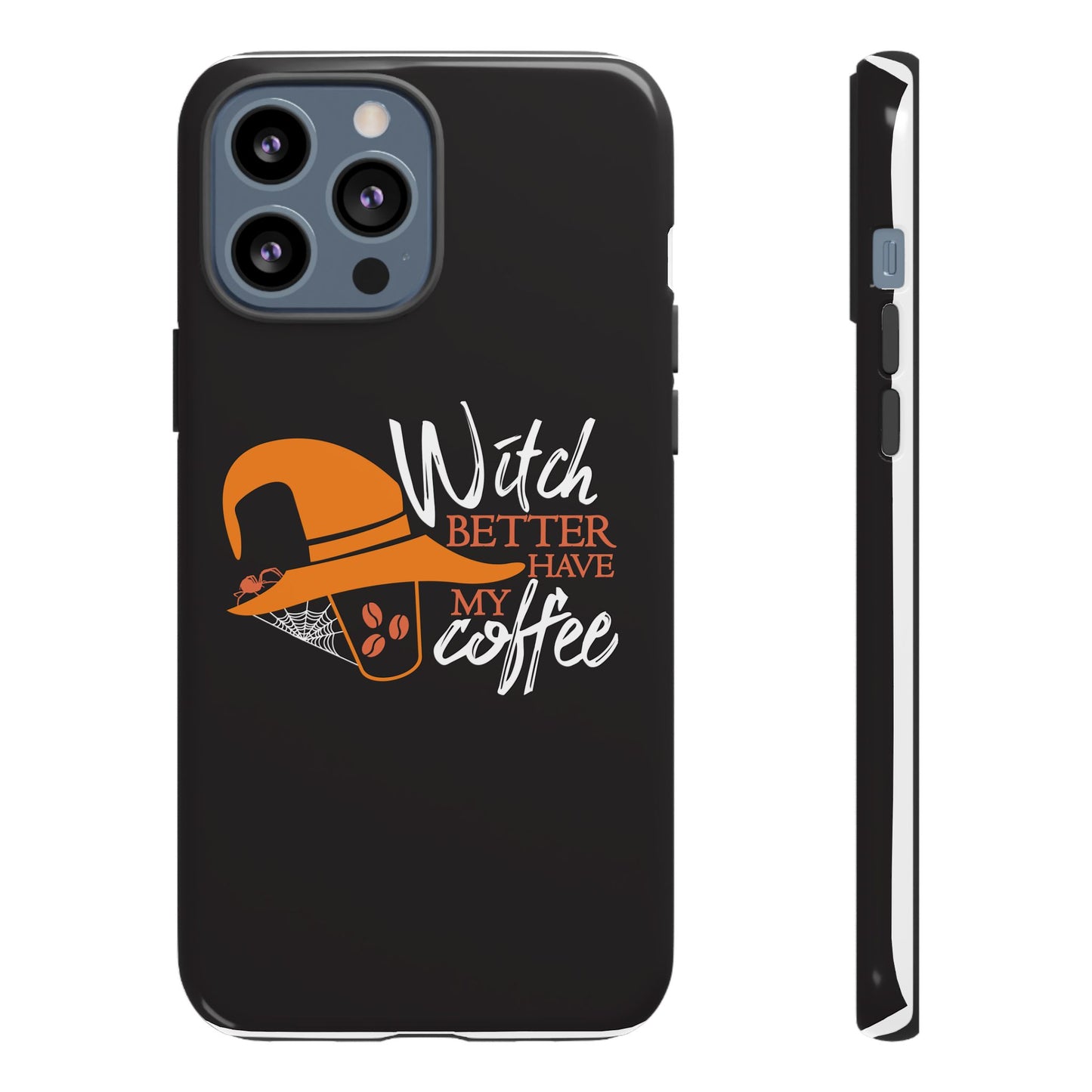 Witch Better Have My Coffee Phone Case