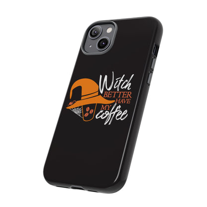 Witch Better Have My Coffee Phone Case