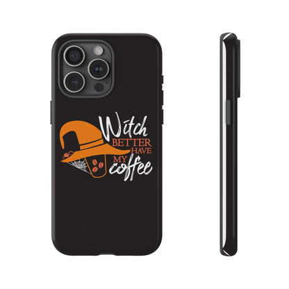 Witch Better Have My Coffee Phone Case