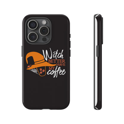 Witch Better Have My Coffee Phone Case