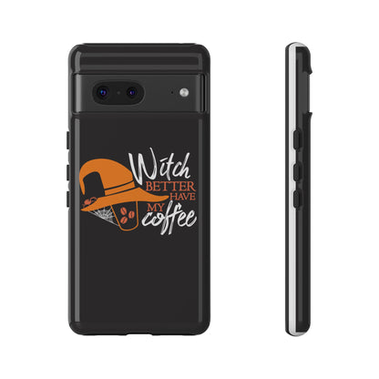 Witch Better Have My Coffee Phone Case