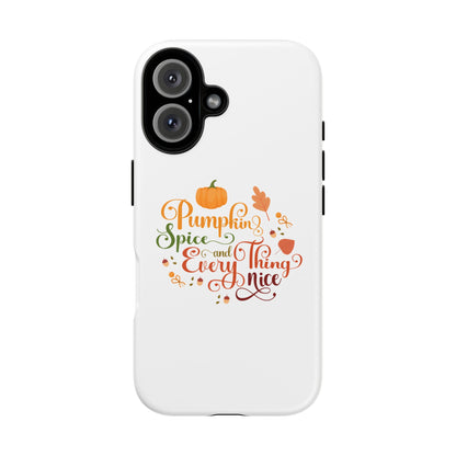 Pumpkin Spice & Everything Nice Phone Case