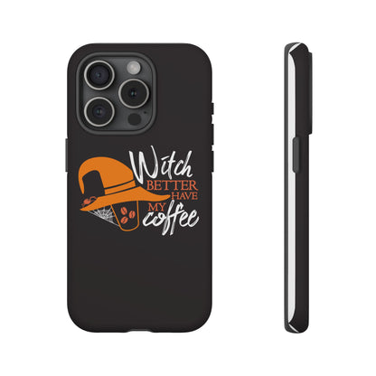 Witch Better Have My Coffee Phone Case