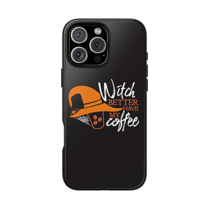 Witch Better Have My Coffee Phone Case