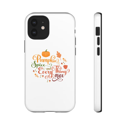 Pumpkin Spice & Everything Nice Phone Case